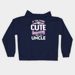 If You Think I'm Cute You Should See My Uncle Kids Hoodie